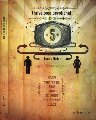 Книга Thrive.Teen.Devotional: Take a Turn for God in Just 5 Minutes a Day Blaine Bartel