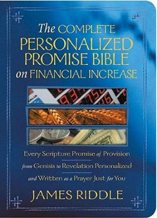 Carte The Complete Personalized Promise Bible on Financial Increase: Every Scripture Promise of Provision, from Genesis to Revelation, Personalized and Writ James Riddle