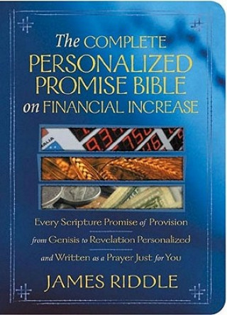 Livre The Complete Personalized Promise Bible on Financial Increase: Every Scripture Promise of Provision, from Genesis to Revelation, Personalized and Writ James Riddle