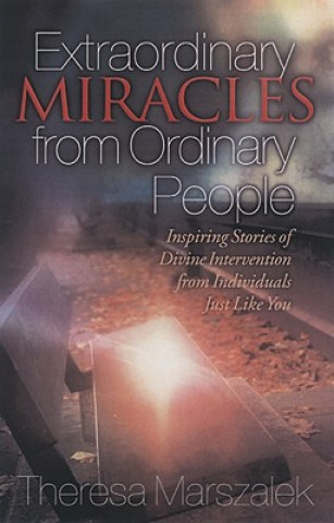 Carte Extraordinary Miracles in the Lives of Ordinary People Therese Marszalek