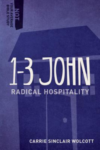 Livre 1-3 John: Radical Hospitality Carrie Wolcott