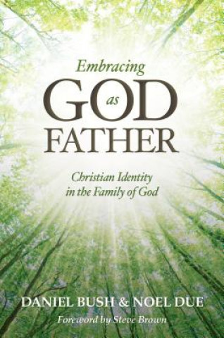 Könyv Embracing God as Father: Christian Identity in the Family of God Daniel Bush