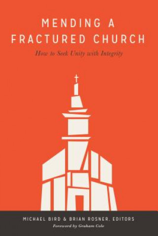 Carte Mending a Fractured Church: How to Seek Unity with Integrity M. Bird