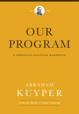 Carte Our Program: A Christian Political Manifesto Abraham Kuyper