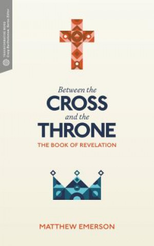 Carte Between the Cross and the Throne: The Book of Revelation Matthew Emerson