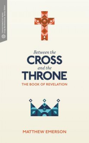 Livre Between the Cross and the Throne: The Book of Revelation Matthew Emerson