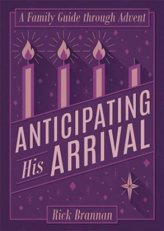 Kniha Anticipating His Arrival: A Family Guide Through Advent Rick Brannan