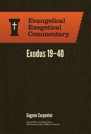 Kniha Exodus 19-40: Evangelical Exegetical Commentary Eugene Carpenter