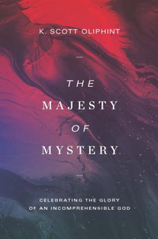 Livre The Majesty of Mystery: Celebrating the Glory of an Incomprehensible God K. Scott Oliphint