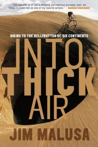 Livre Into Thick Air: Biking to the Bellybutton of Six Continents Jim Malusa