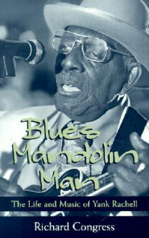 Könyv Blues Mandolin Man: The Life and Music of Yank Rachell Richard Congress