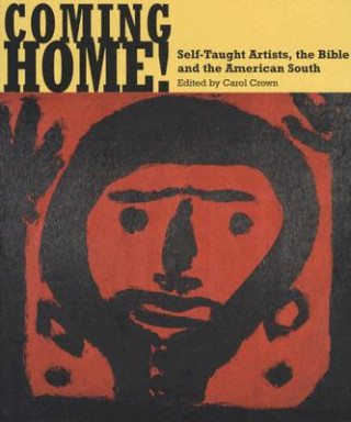 Книга Coming Home! Self-Taught Artists, the Bible, and the American South Erika Doss