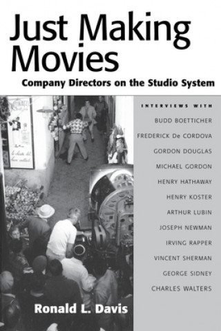 Carte Just Making Movies: Company Directors on the Studio System Ronald L. Davis