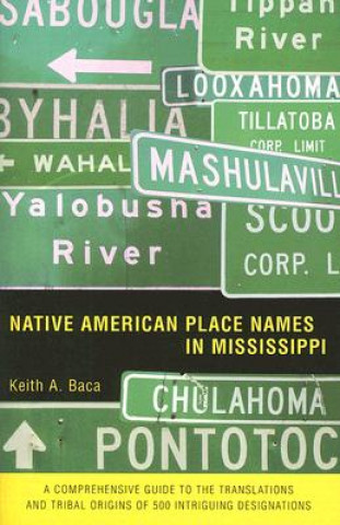 Könyv Native American Place Names in Mississippi Keith A. Baca