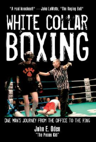 Könyv White Collar Boxing: One Man's Journey from the Office to the Ring John E. Oden