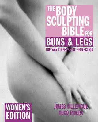 Kniha The Body Sculpting Bible for Buns & Legs: Women's Edition James Villepigue