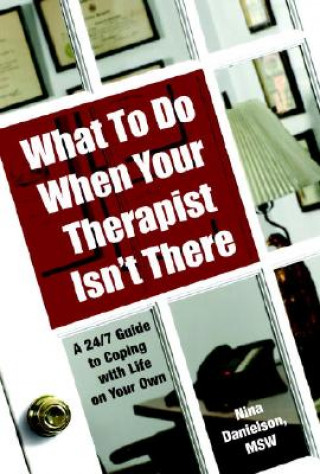 Könyv What to Do When Your Therapist Isn't There: A 24/7 Guide to Coping with Life on Your Own Nina Danielson