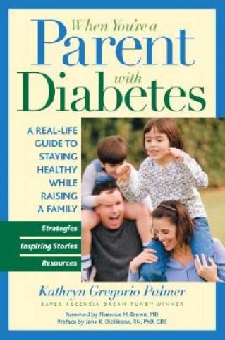 Knjiga When You're a Parent with Diabetes: A Real-Life Guide to Staying Healthy While Raising a Family Jane K. Dickinson