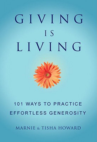 Książka Giving Is Living: 101 Ways to Practice Effortless Generosity. Tisha Howard