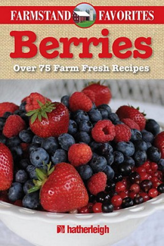 Könyv Berries: Over 75 Farm Fresh Recipes Hatherleigh Press