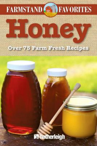 Książka Honey: Farmstand Favorites: Over 75 Farm-Fresh Recipes Jo Brielyn