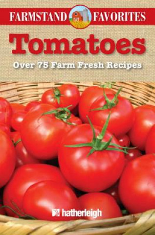 Buch Tomatoes: Over 75 Farm Fresh Recipes Hatherleigh Press