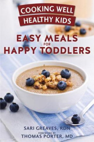 Knjiga Cooking Well Healthy Kids: Easy Meals for Happy Toddlers: Over 100 Recipes to Please Little Taste Buds Sari Greaves