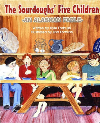 Carte The Sourdoughs' Five Children: An Alaskan Fable Kyle Forbush