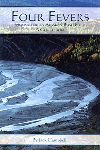 Carte Four Fevers: Musings of an Alaskan Bush Poet Jack Campbell