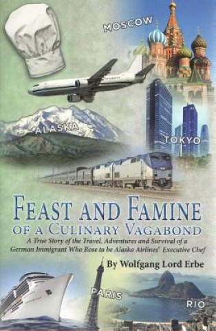 Kniha Feast and Famine of a Culinary Vagabond: A Memoir Wolfgang Lord Erbe