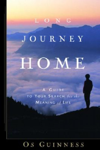 Könyv Long Journey Home: A Guide to Your Search for the Meaning of Life Os Guinness