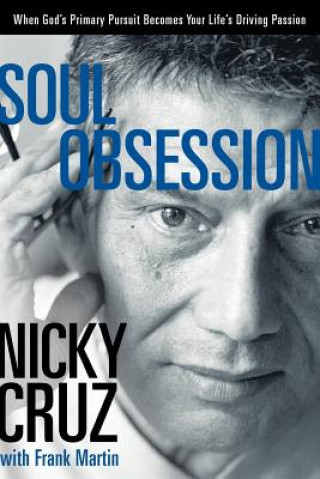 Kniha Soul Obsession: When God's Primary Pursuit Becomes Your Life's Driving Passion Nicky Cruz