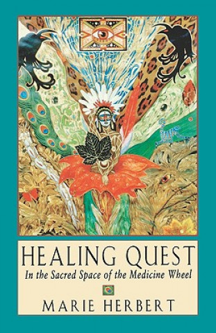 Kniha Healing Quest: In the Sacred Space of the Medicine Wheel Marie Herbert