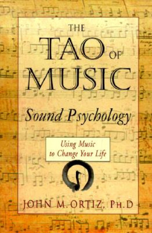 Könyv The Tao of Music: Sound Psychology John Ortiz