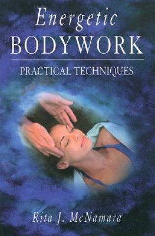 Kniha Energetic Bodywork: Practical Techniques Rita J. McNamara