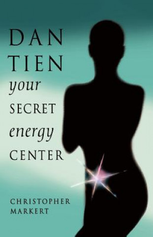 Book Dan-Tien: Your Secret Energy Center Christopher Markert