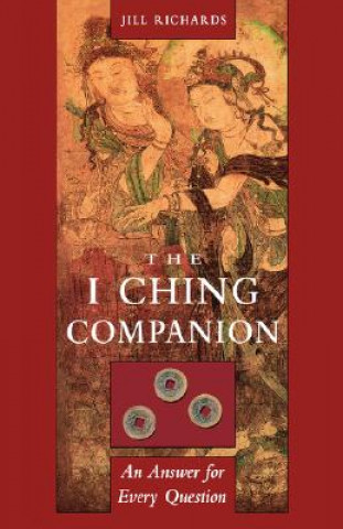 Kniha I Ching Companion: An Answer to Every Question Jill Richards