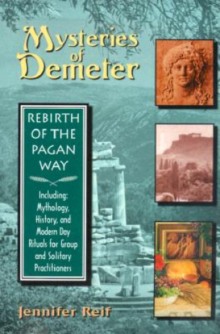 Könyv Mysteries of Demeter: Rebirth of the Pagan Way Jennifer Reif