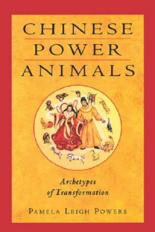 Carte Chinese Power Animals: Archetypes of Transformation Pamela Leigh Powers