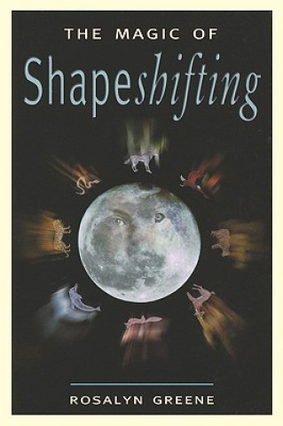 Book The Magic of Shapeshifting Rosalyn Greene