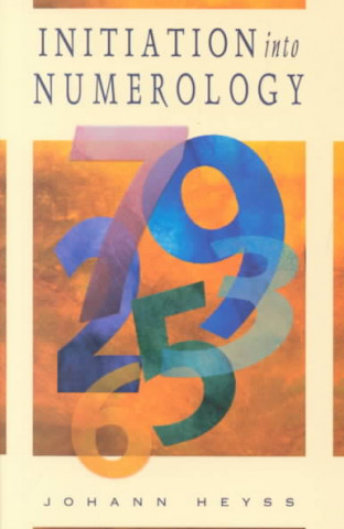Kniha Initiation Into Numerology: A Practical Guide for Reading Your Own Numbers Johann Heyss