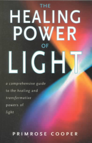 Knjiga The Healing Power of Light: A Comprehensive Guide to the Healing and Transformative Powers of Light Primrose Cooper