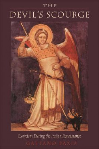 Kniha The Devil's Scourge: Exorcism During the Italian Renaissance Gaetano Paxia