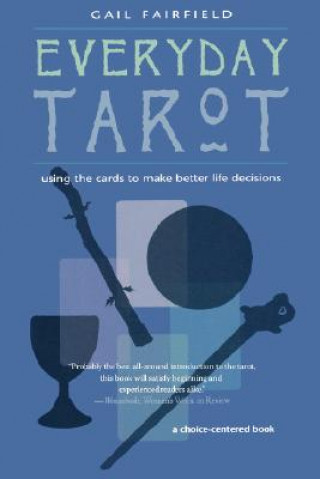 Book Everyday Tarot: Using the Cards to Make Better Life Decisions (Revised) Gail Fairfield