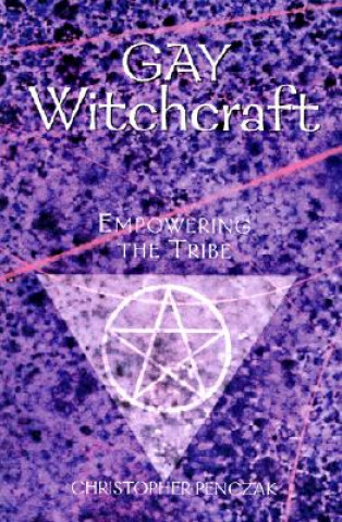 Kniha Gay Witchcraft: Empowering the Tribe Christopher Penczak