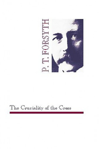 Carte The Cruciality of the Cross Peter T. Forsyth