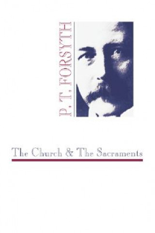 Kniha The Church and the Sacraments Peter T. Forsyth