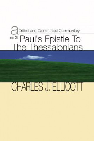 Kniha A Critical and Grammatical Commentary on St. Paul's Epistle to the Thessalonians Charles John Ellicott