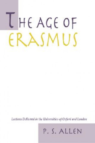 Carte The Age of Erasmus: Lectures Delivered in the Universities of Oxford and London P. S. Allen