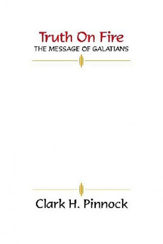 Könyv Truth on Fire: The Message of Galatians Clark H. Pinnock